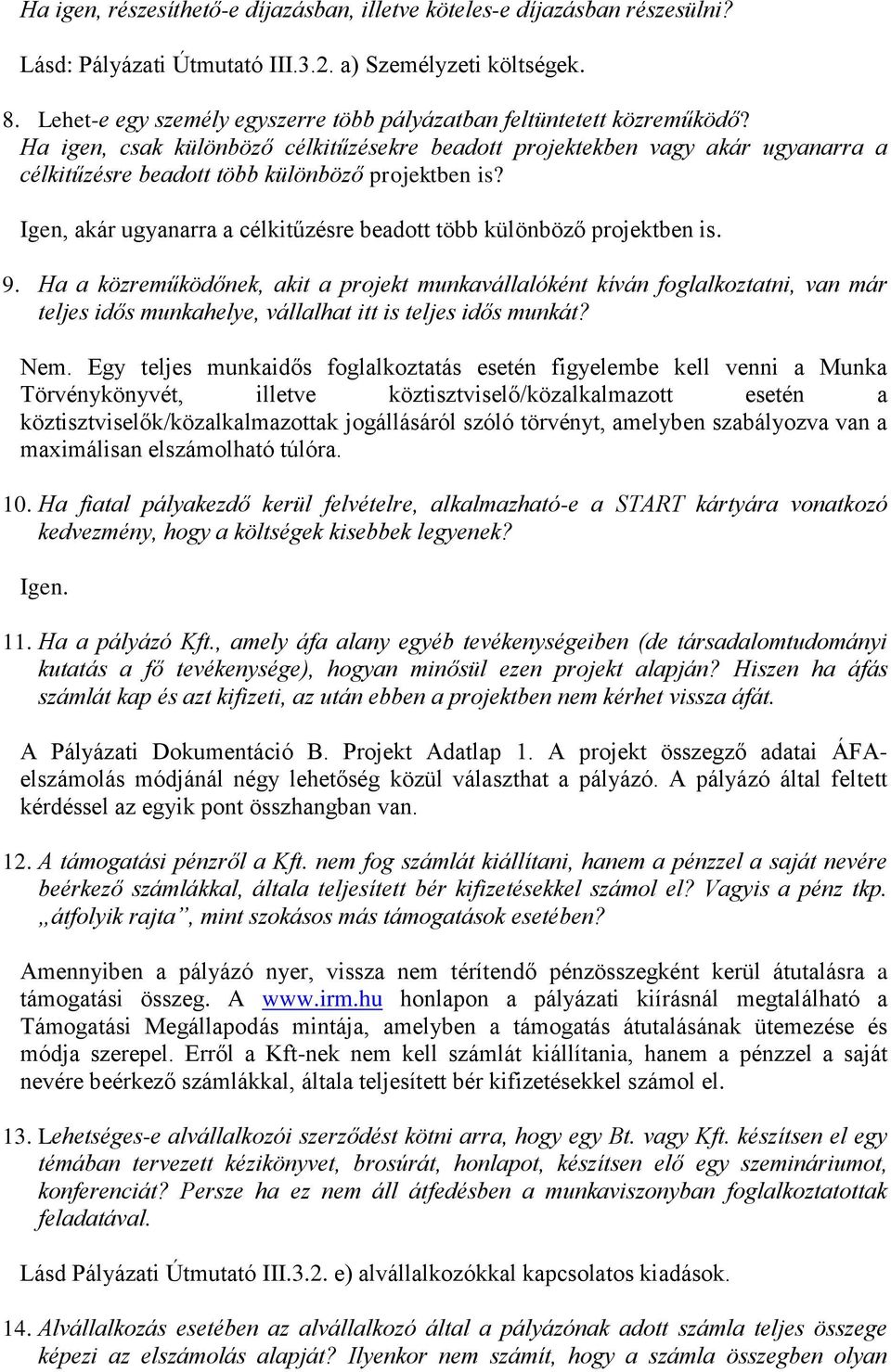 Ha igen, csak különböző célkitűzésekre beadott projektekben vagy akár ugyanarra a célkitűzésre beadott több különböző projektben is?