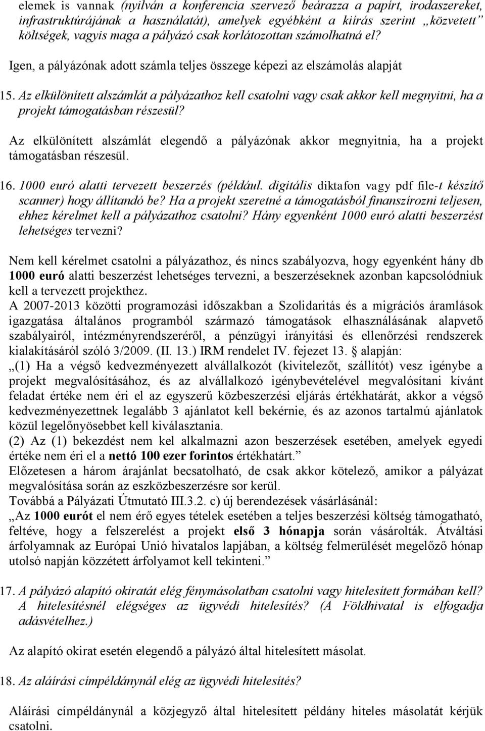 Az elkülönített alszámlát a pályázathoz kell csatolni vagy csak akkor kell megnyitni, ha a projekt támogatásban részesül?