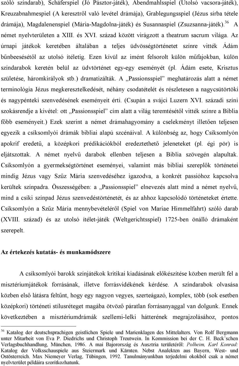 Az úrnapi játékok keretében általában a teljes üdvösségtörténetet színre vitték Ádám bűnbeesésétől az utolsó ítéletig.