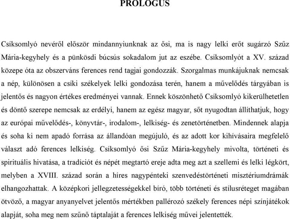 Szorgalmas munkájuknak nemcsak a nép, különösen a csíki székelyek lelki gondozása terén, hanem a művelődés tárgyában is jelentős és nagyon értékes eredményei vannak.