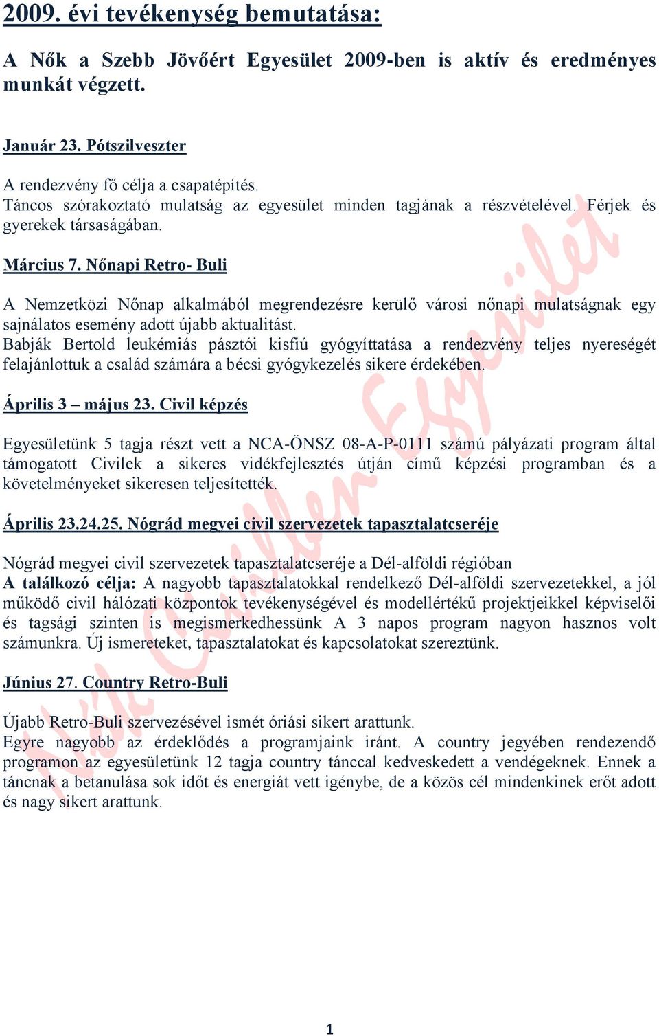 Nőnapi Retro- Buli A Nemzetközi Nőnap alkalmából megrendezésre kerülő városi nőnapi mulatságnak egy sajnálatos esemény adott újabb aktualitást.