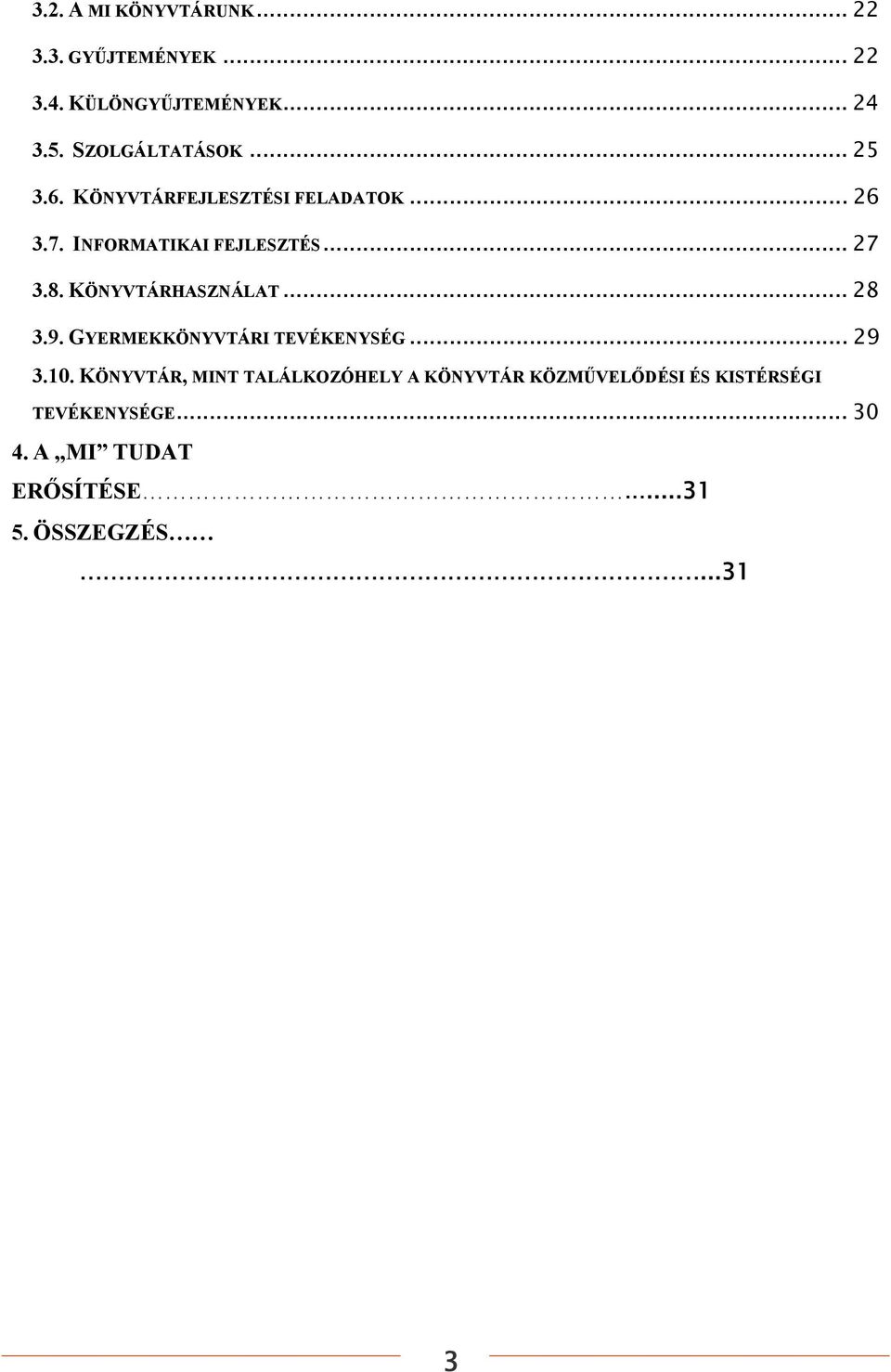 8. KÖNYVTÁRHASZNÁLAT... 28 3.9. GYERMEKKÖNYVTÁRI TEVÉKENYSÉG... 29 3.10.