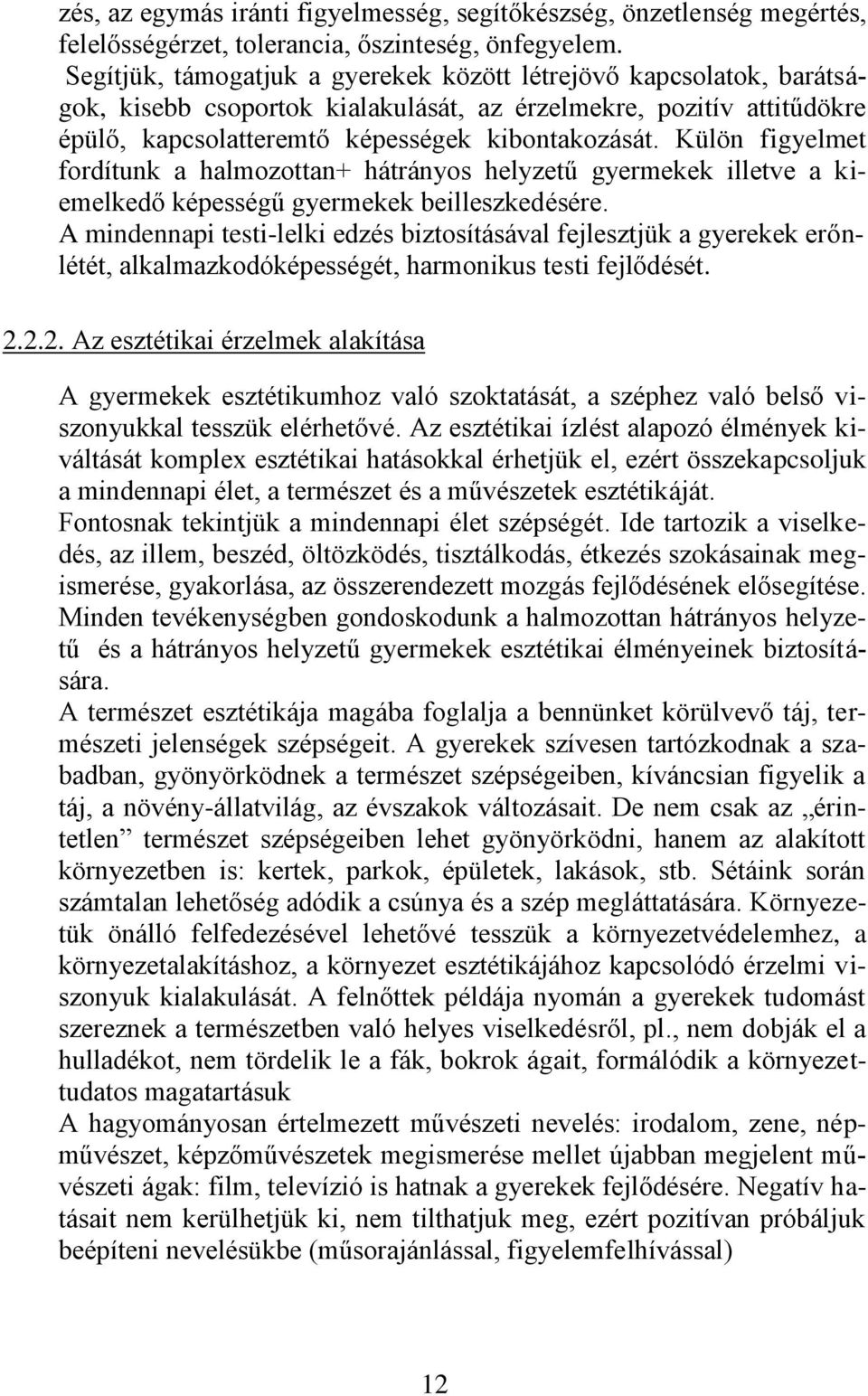 Külön figyelmet fordítunk a halmozottan+ hátrányos helyzetű gyermekek illetve a kiemelkedő képességű gyermekek beilleszkedésére.