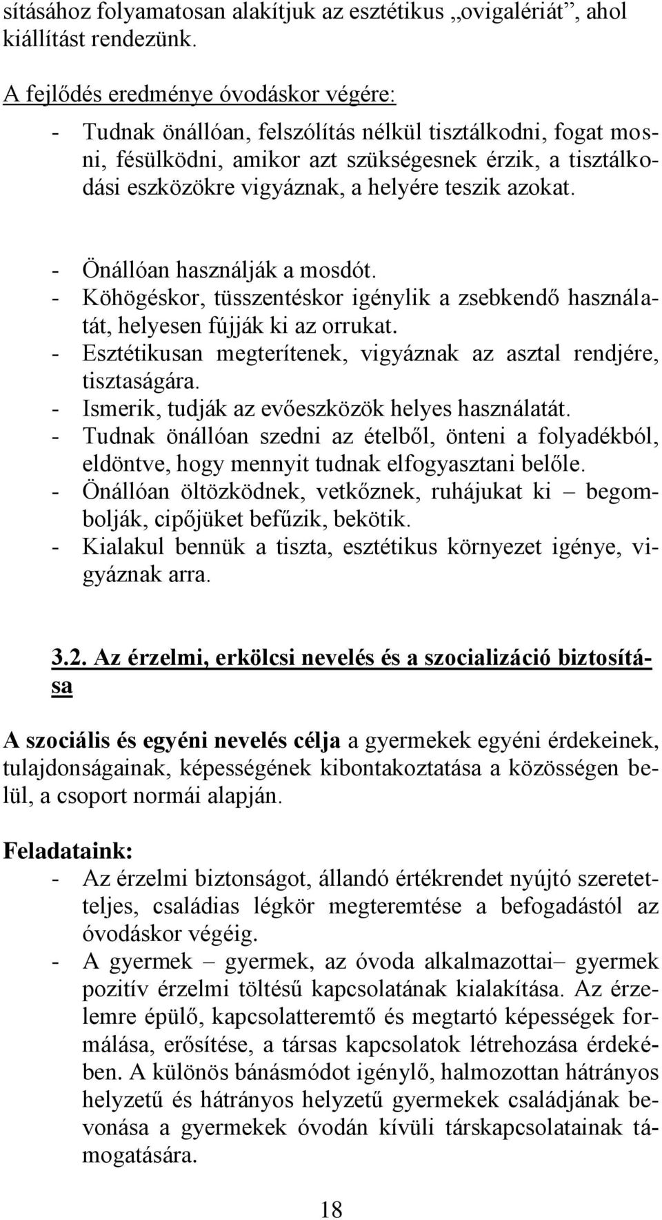 teszik azokat. - Önállóan használják a mosdót. - Köhögéskor, tüsszentéskor igénylik a zsebkendő használatát, helyesen fújják ki az orrukat.