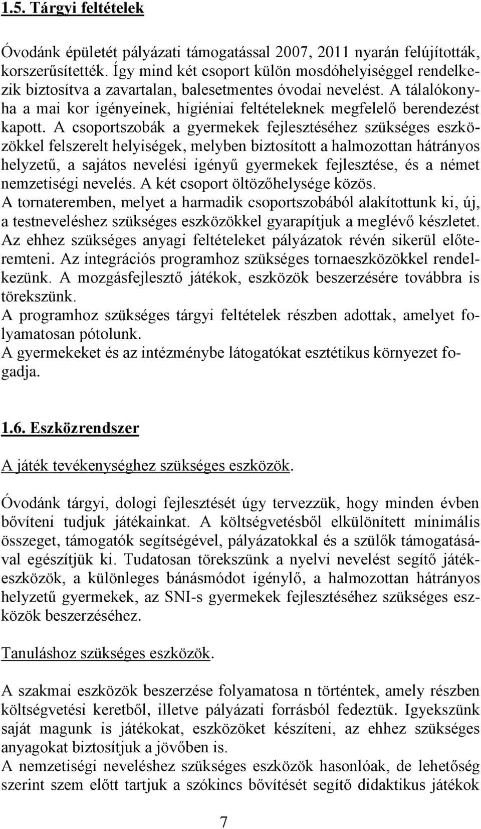 A tálalókonyha a mai kor igényeinek, higiéniai feltételeknek megfelelő berendezést kapott.