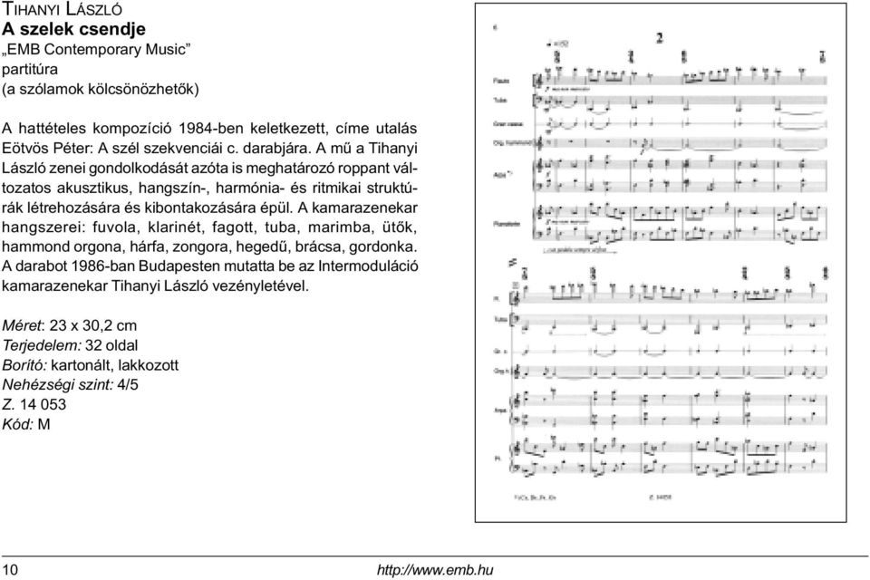 A mû a Tihanyi László zenei gondolkodását azóta is meghatározó roppant változatos akusztikus, hangszín-, harmónia- és ritmikai struktúrák létrehozására és kibontakozására épül.