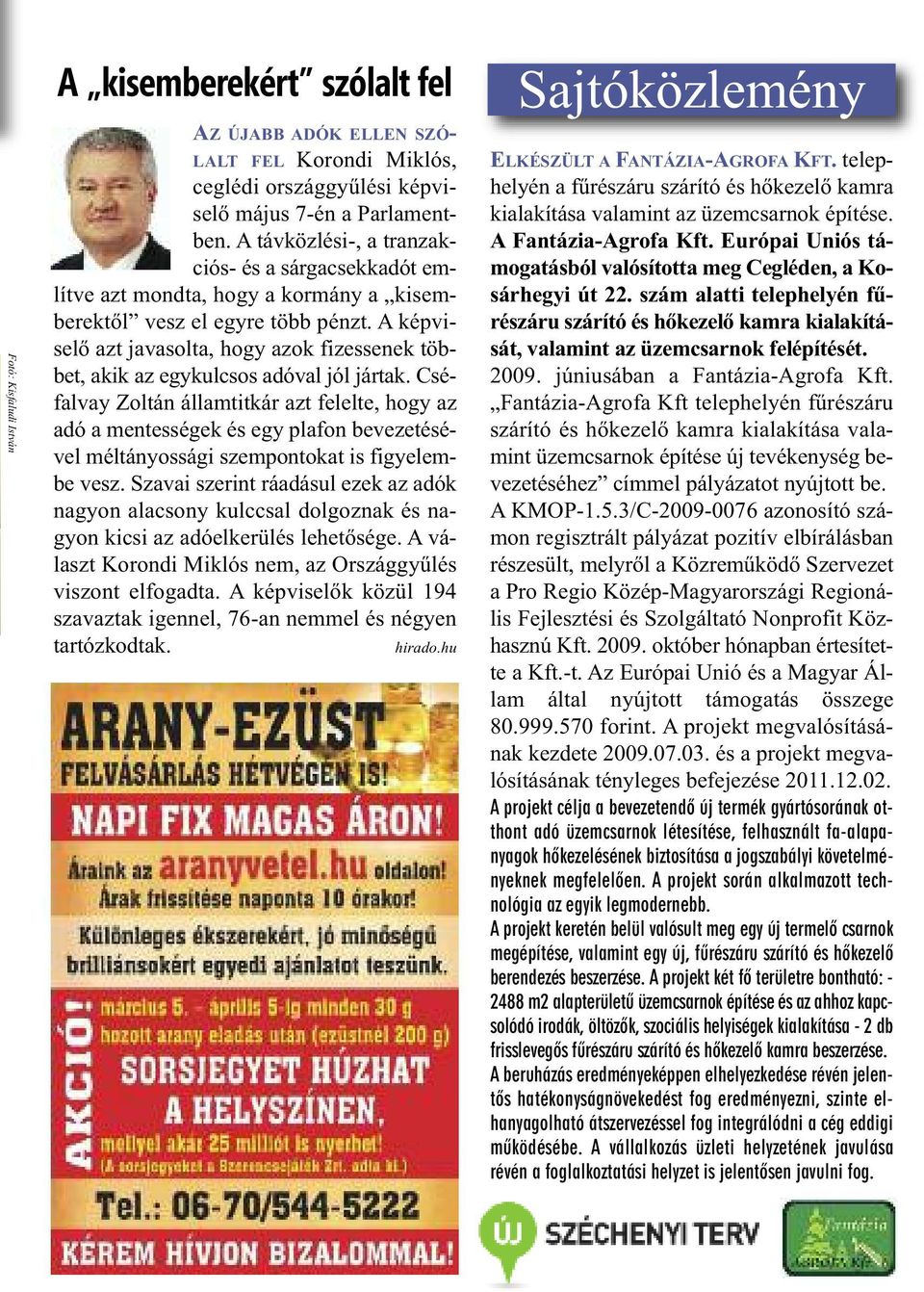 A képviselő azt javasolta, hogy azok fizessenek többet, akik az egykulcsos adóval jól jártak.