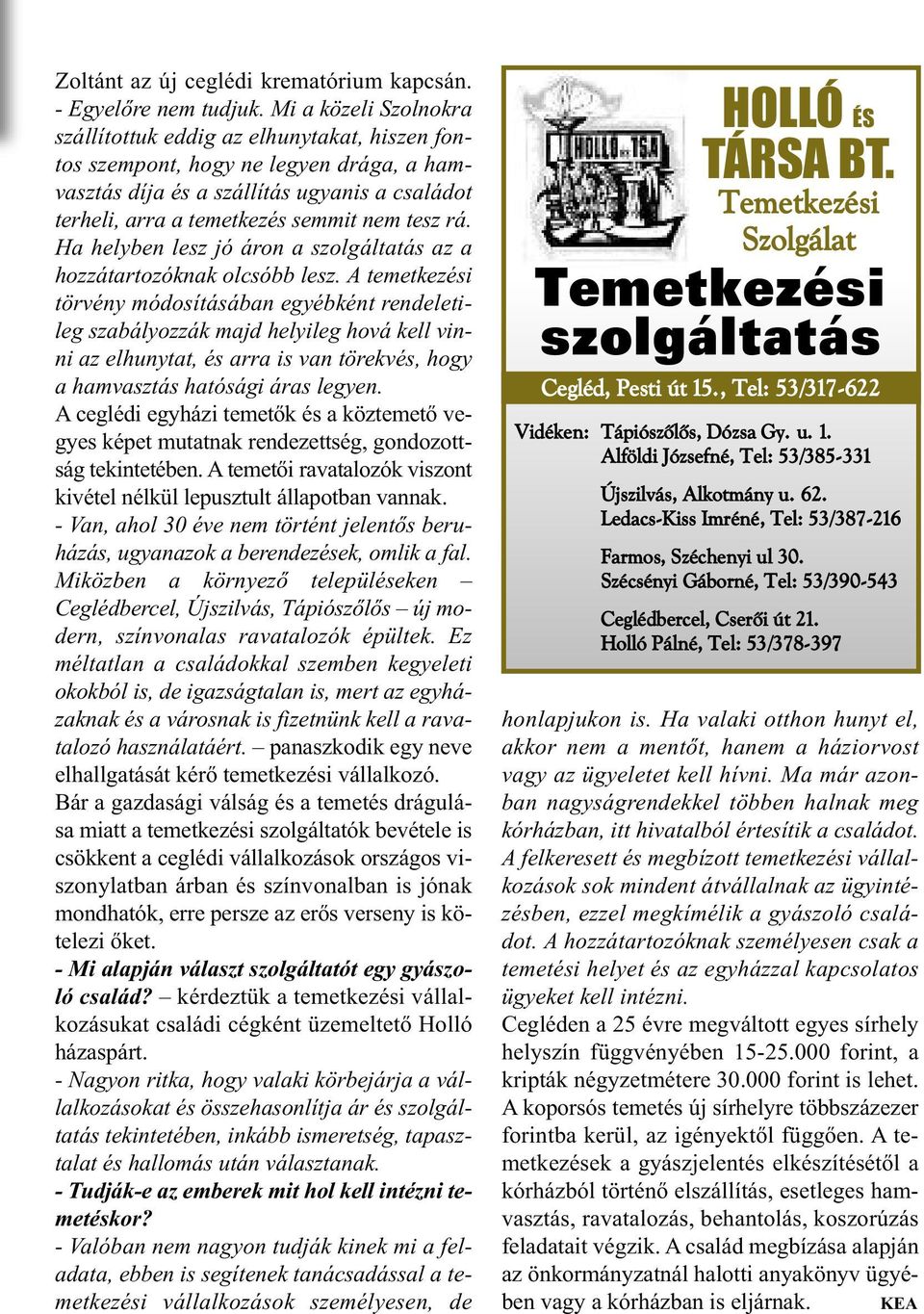 rá. Ha helyben lesz jó áron a szolgáltatás az a hozzátartozóknak olcsóbb lesz.