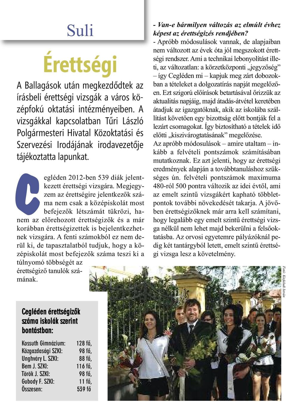 Megjegyzem az érettségire jelentkezők száma nem csak a középiskolát most befejezők létszámát tükrözi, hanem az előrehozott érettségizők és a már korábban érettségizettek is bejelentkezhetnek vizsgára.