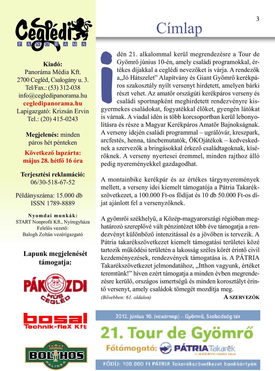 000 db ISSN 1789-8889 Nyomdai munkák: START Nonprofit Kft., Nyíregyháza Felelős vezető: Balogh Zoltán vezérigazgató Lapunk megjelenését támogatja: Címlap idén 21.