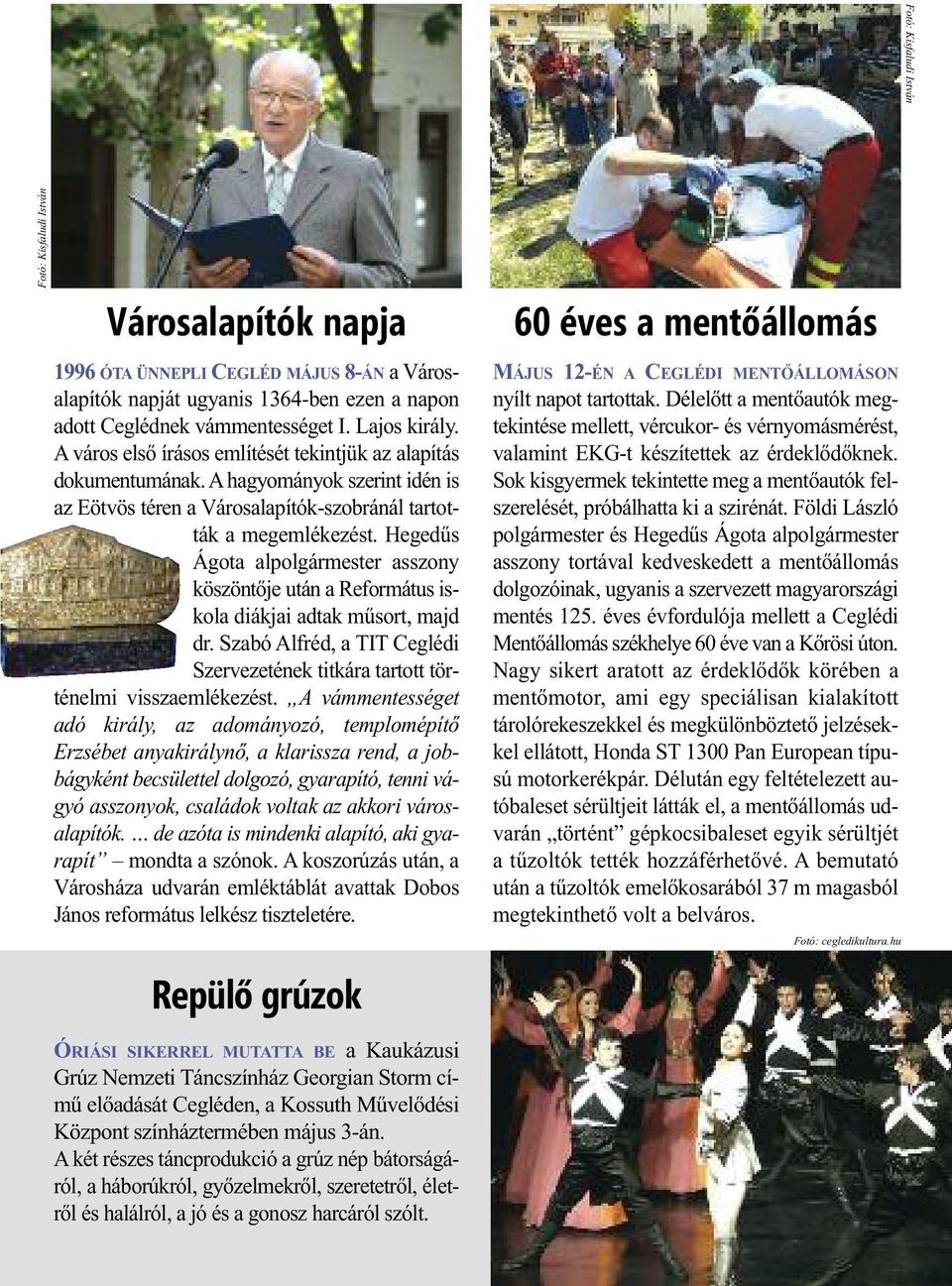 Hegedűs Ágota alpolgármester asszony köszöntője után a Református iskola diákjai adtak műsort, majd dr. Szabó Alfréd, a TIT Ceglédi Szervezetének titkára tartott történelmi visszaemlékezést.