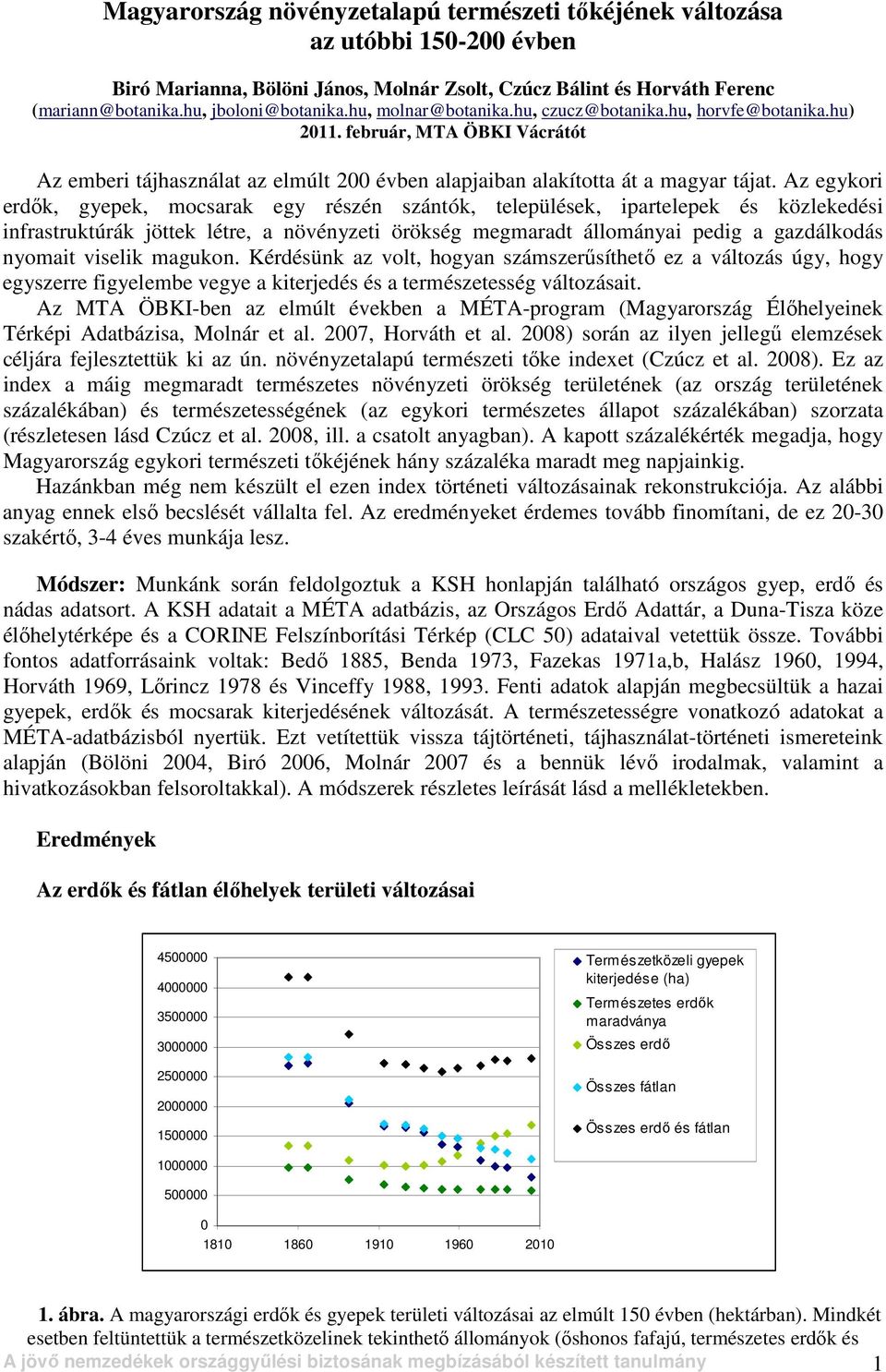 Az egykori erdık, gyepek, mocsarak egy részén szántók, települések, ipartelepek és közlekedési infrastruktúrák jöttek létre, a növényzeti örökség megmaradt állományai pedig a gazdálkodás nyomait