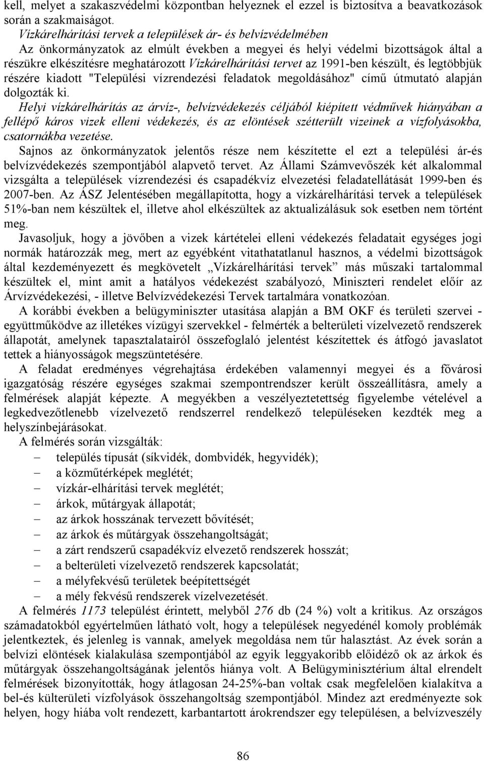 tervet az 1991-ben készült, és legtöbbjük részére kiadott "Települési vízrendezési feladatok megoldásához" című útmutató alapján dolgozták ki.