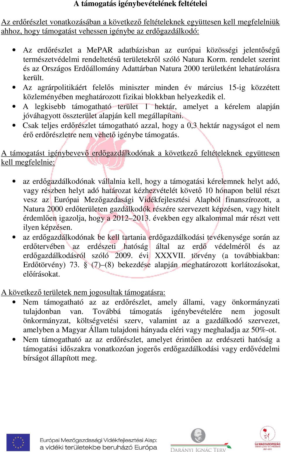 rendelet szerint és az Országos Erdőállomány Adattárban Natura 2000 területként lehatárolásra került.