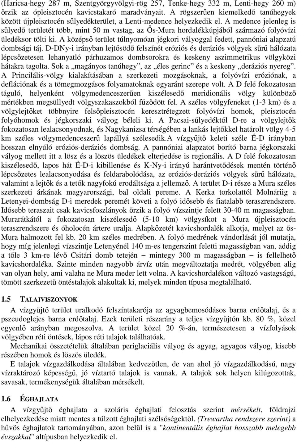 A medence jelenleg is sőlyedı területét több, mint 50 m vastag, az İs-Mura hordalékkúpjából származó folyóvízi üledéksor tölti ki.