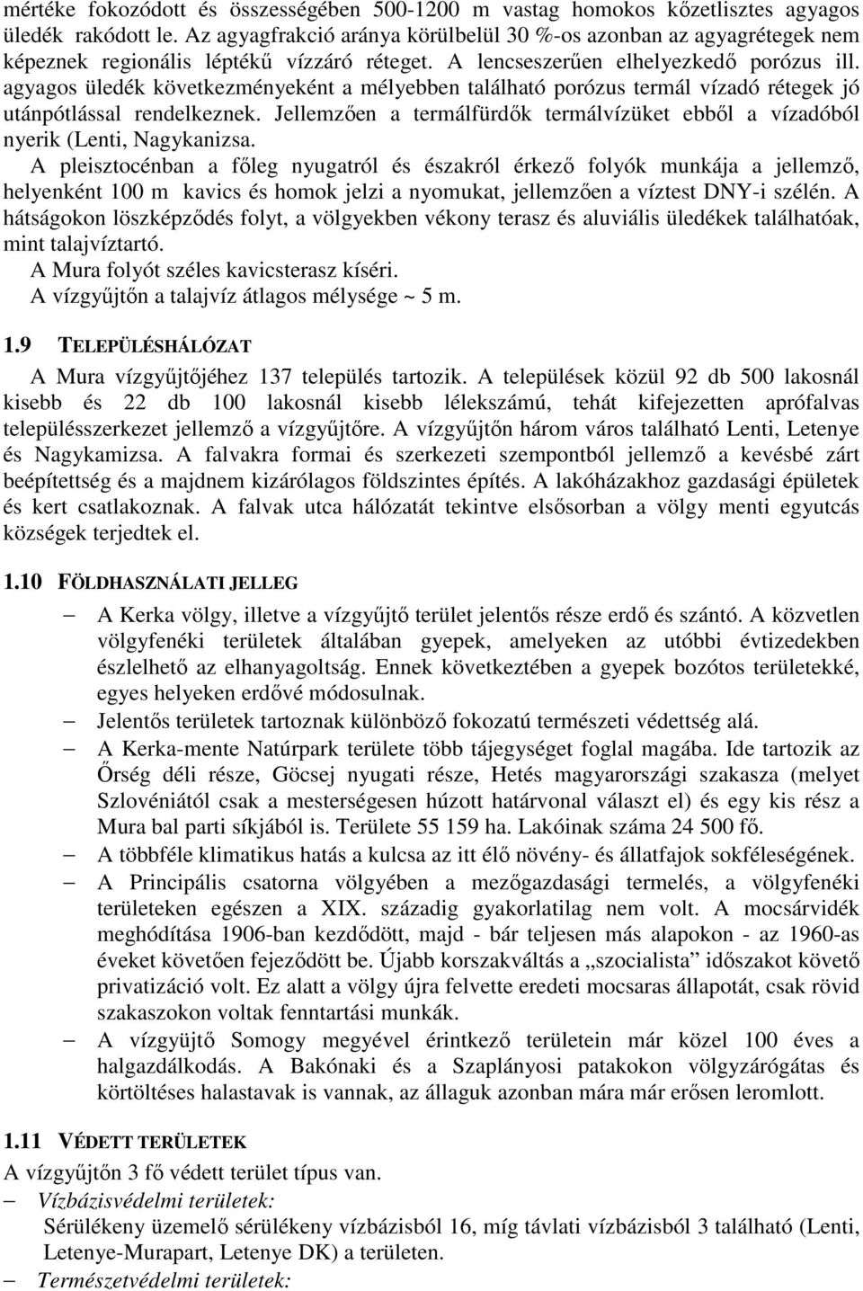 agyagos üledék következményeként a mélyebben található porózus termál vízadó rétegek jó utánpótlással rendelkeznek.