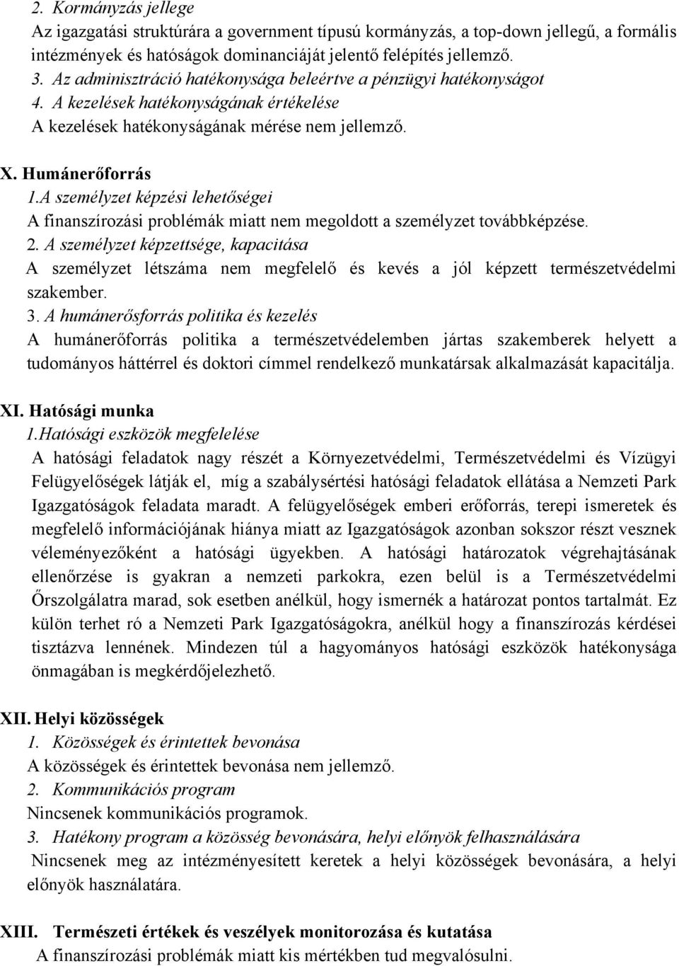 A személyzet képzési lehetőségei A finanszírozási problémák miatt nem megoldott a személyzet továbbképzése. 2.