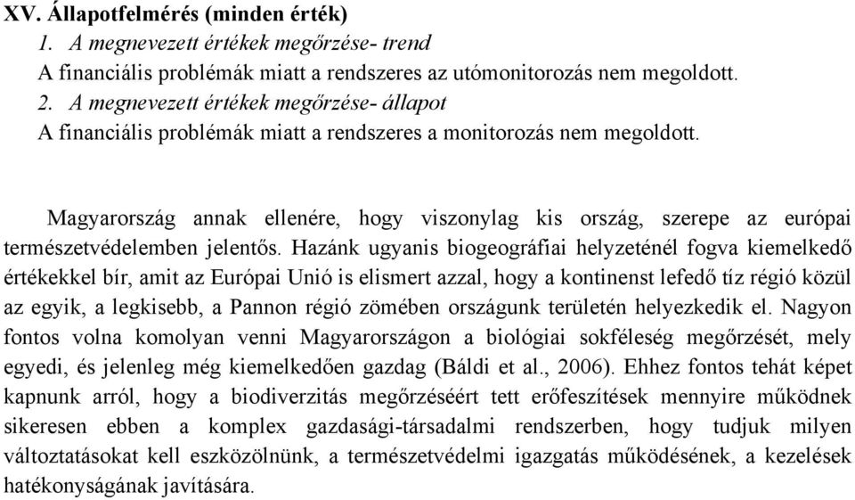 Magyarország annak ellenére, hogy viszonylag kis ország, szerepe az európai természetvédelemben jelentős.