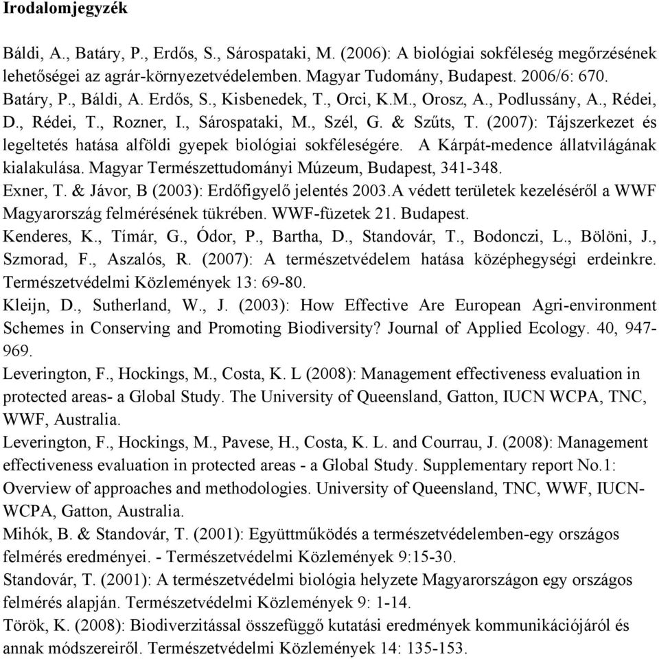 (2007): Tájszerkezet és legeltetés hatása alföldi gyepek biológiai sokféleségére. A Kárpát-medence állatvilágának kialakulása. Magyar Természettudományi Múzeum, Budapest, 341-348. Exner, T.