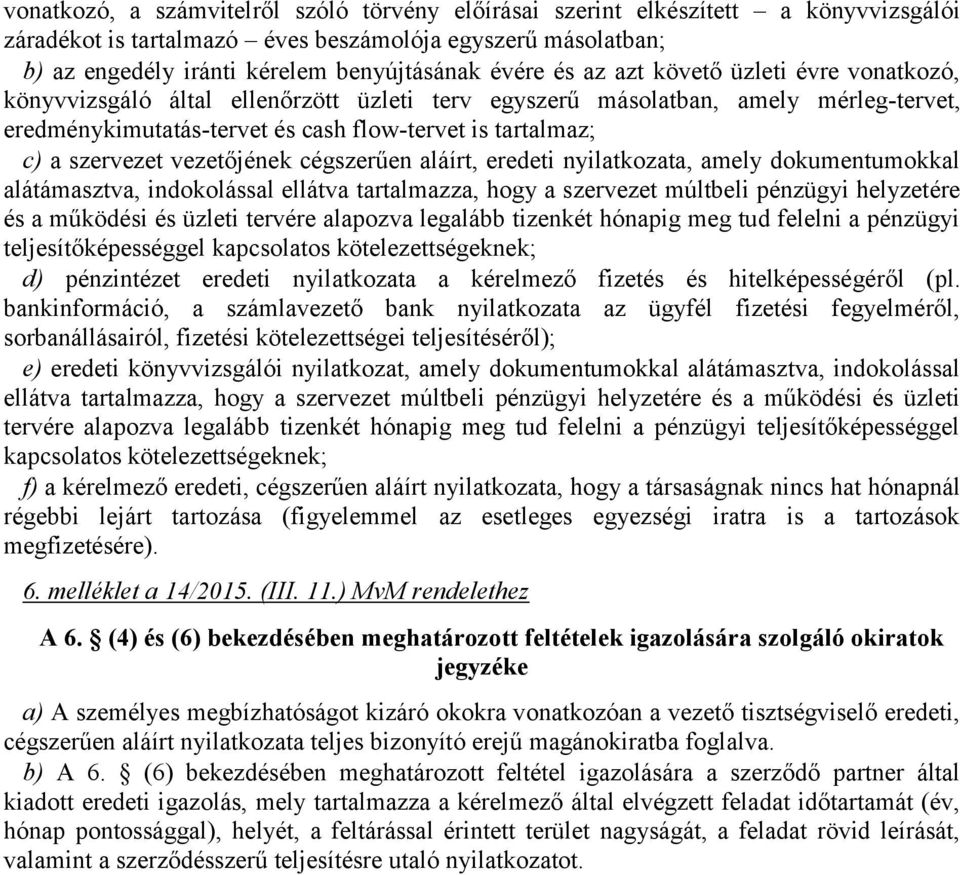 vezetőjének cégszerűen aláírt, eredeti nyilatkozata, amely dokumentumokkal alátámasztva, indokolással ellátva tartalmazza, hogy a szervezet múltbeli pénzügyi helyzetére és a működési és üzleti