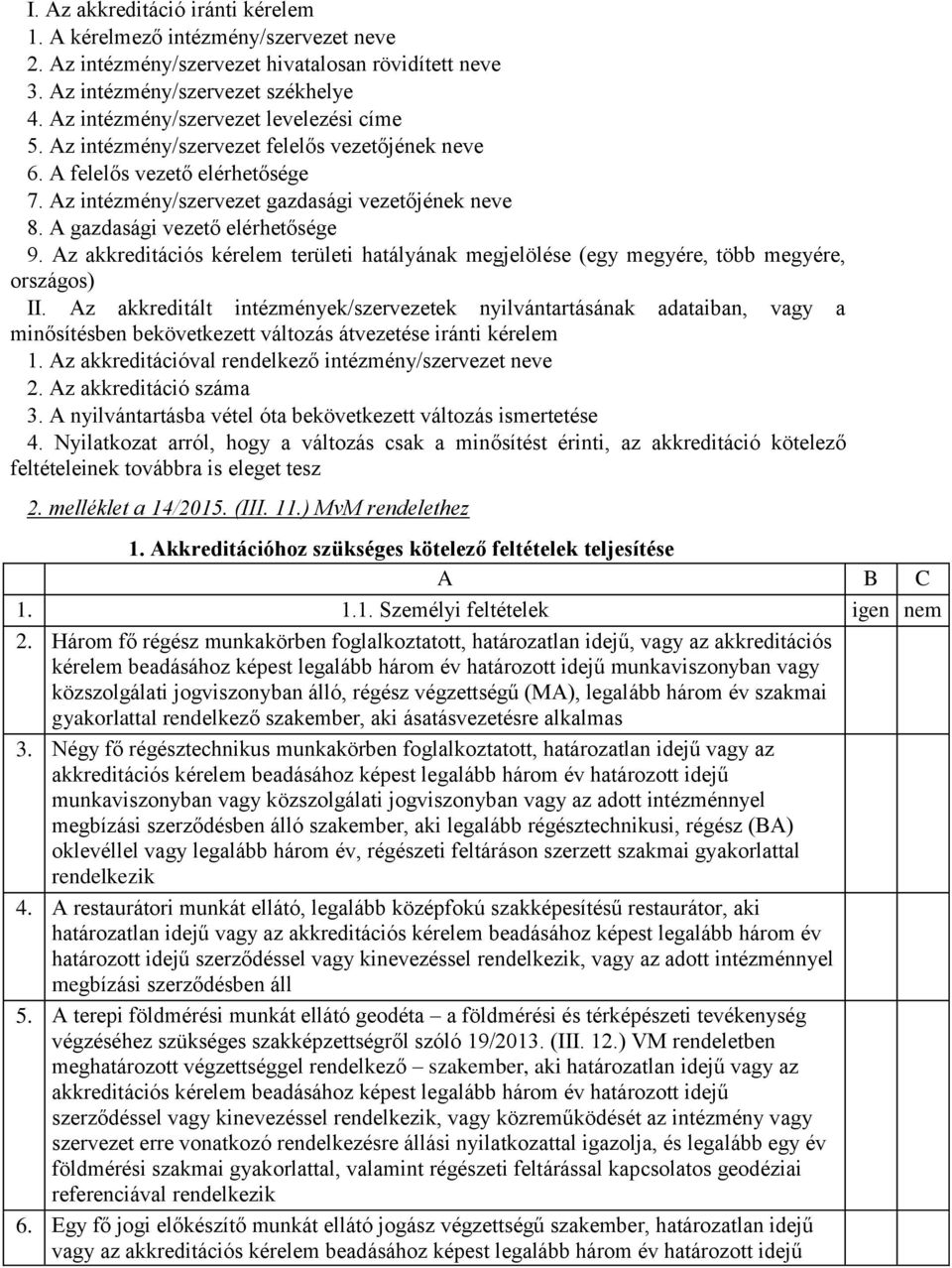 A gazdasági vezető elérhetősége 9. Az akkreditációs kérelem területi hatályának megjelölése (egy megyére, több megyére, országos) II.