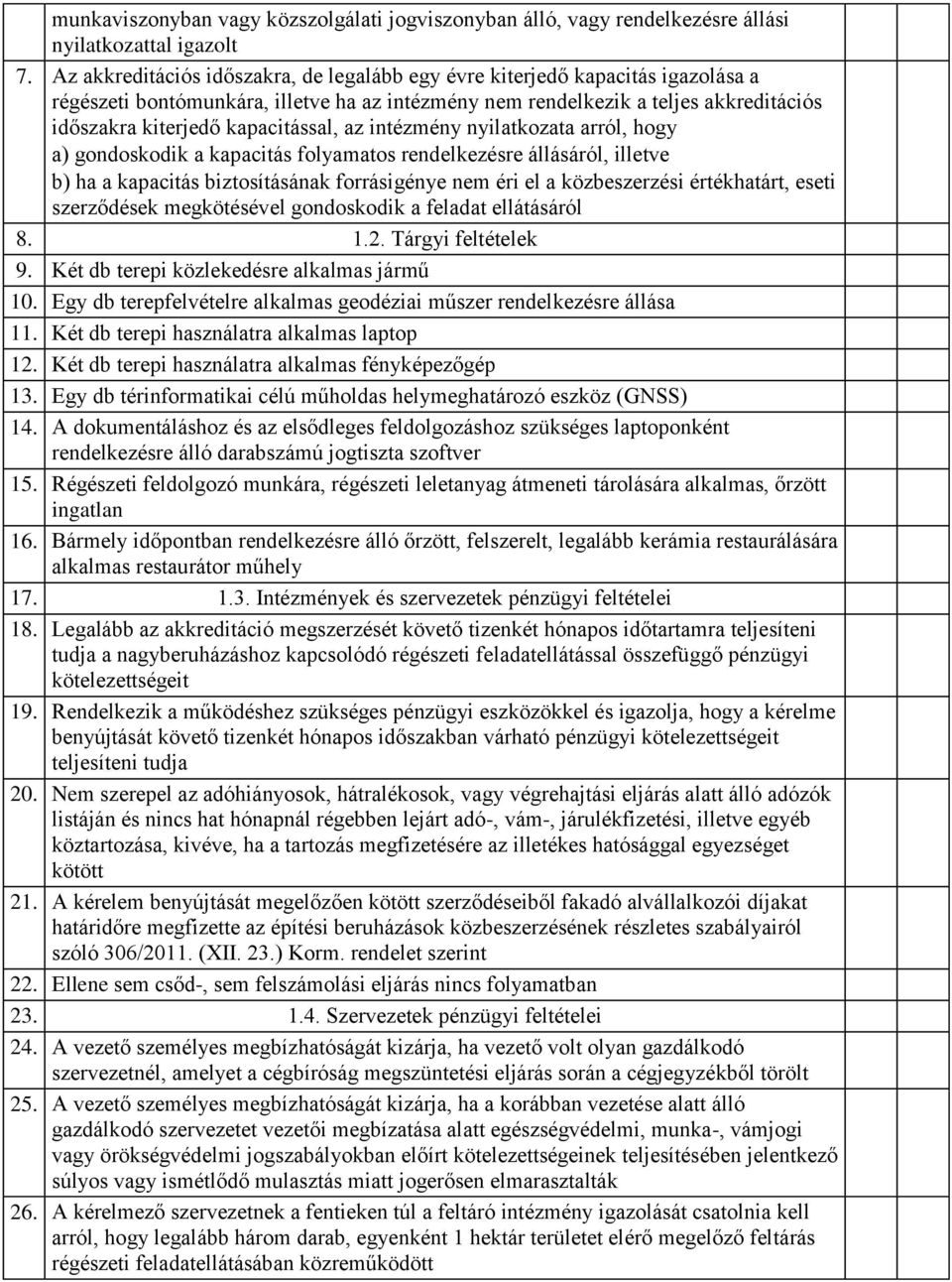 kapacitással, az intézmény nyilatkozata arról, hogy a) gondoskodik a kapacitás folyamatos rendelkezésre állásáról, illetve b) ha a kapacitás biztosításának forrásigénye nem éri el a közbeszerzési