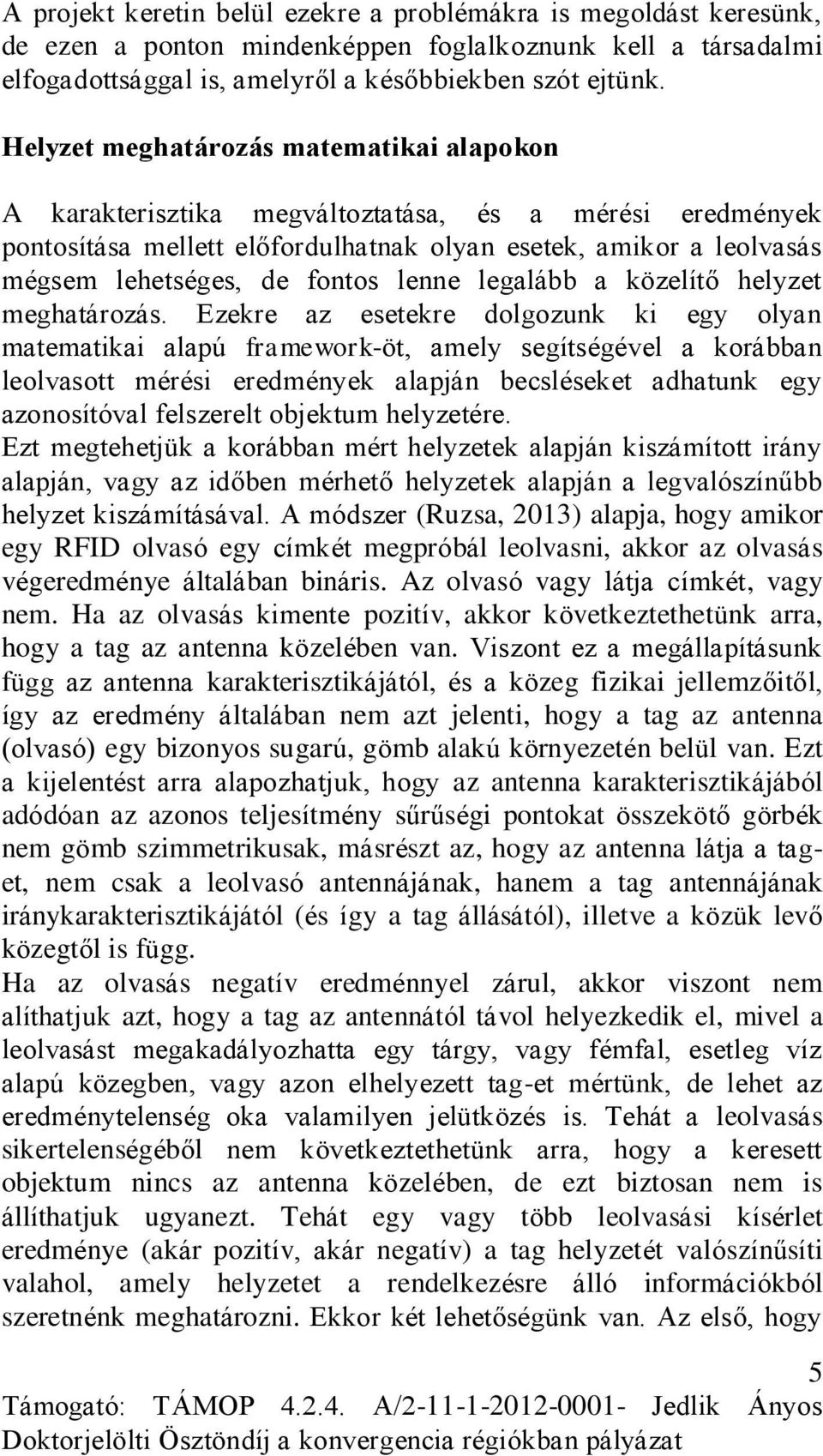 lenne legalább a közelítő helyzet meghatározás.