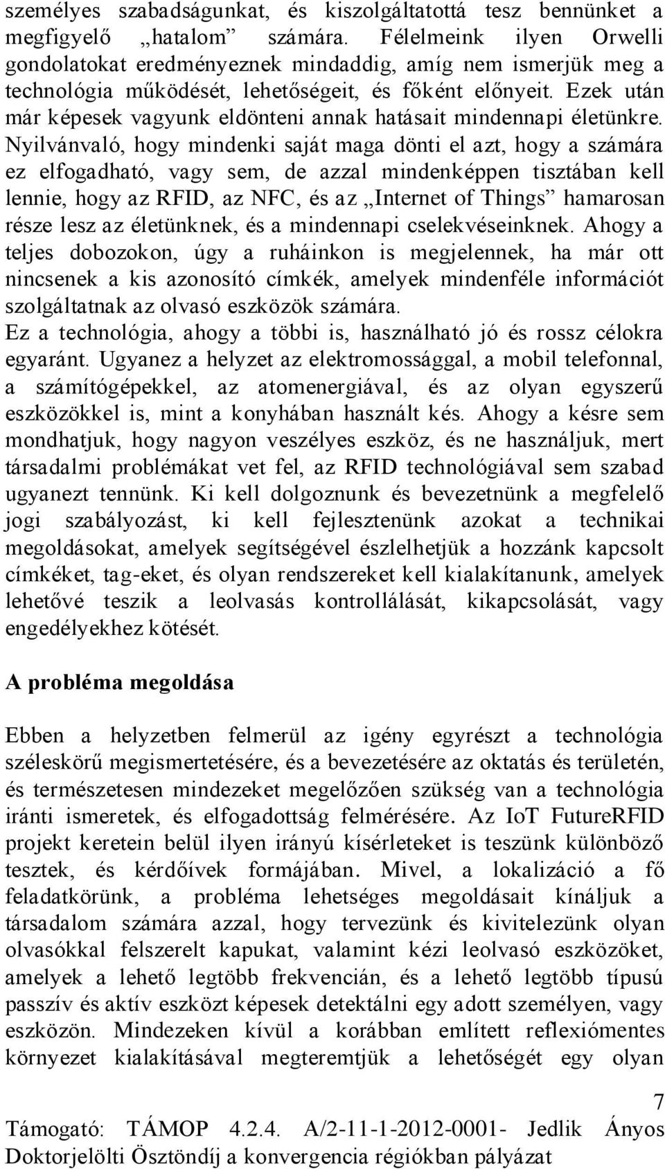 Ezek után már képesek vagyunk eldönteni annak hatásait mindennapi életünkre.