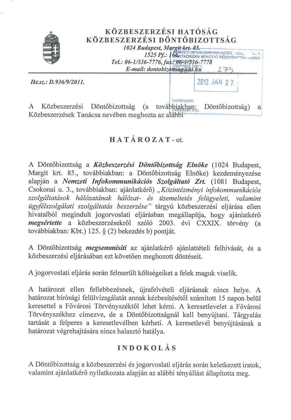 Irattári~zam A Közbeszerzési Döntőbizottság (a tov~b ~ Döntőbizottság) a Közbeszerzések Tanácsa nevében meghozta az a~ábbi HATÁROZAT-ot.