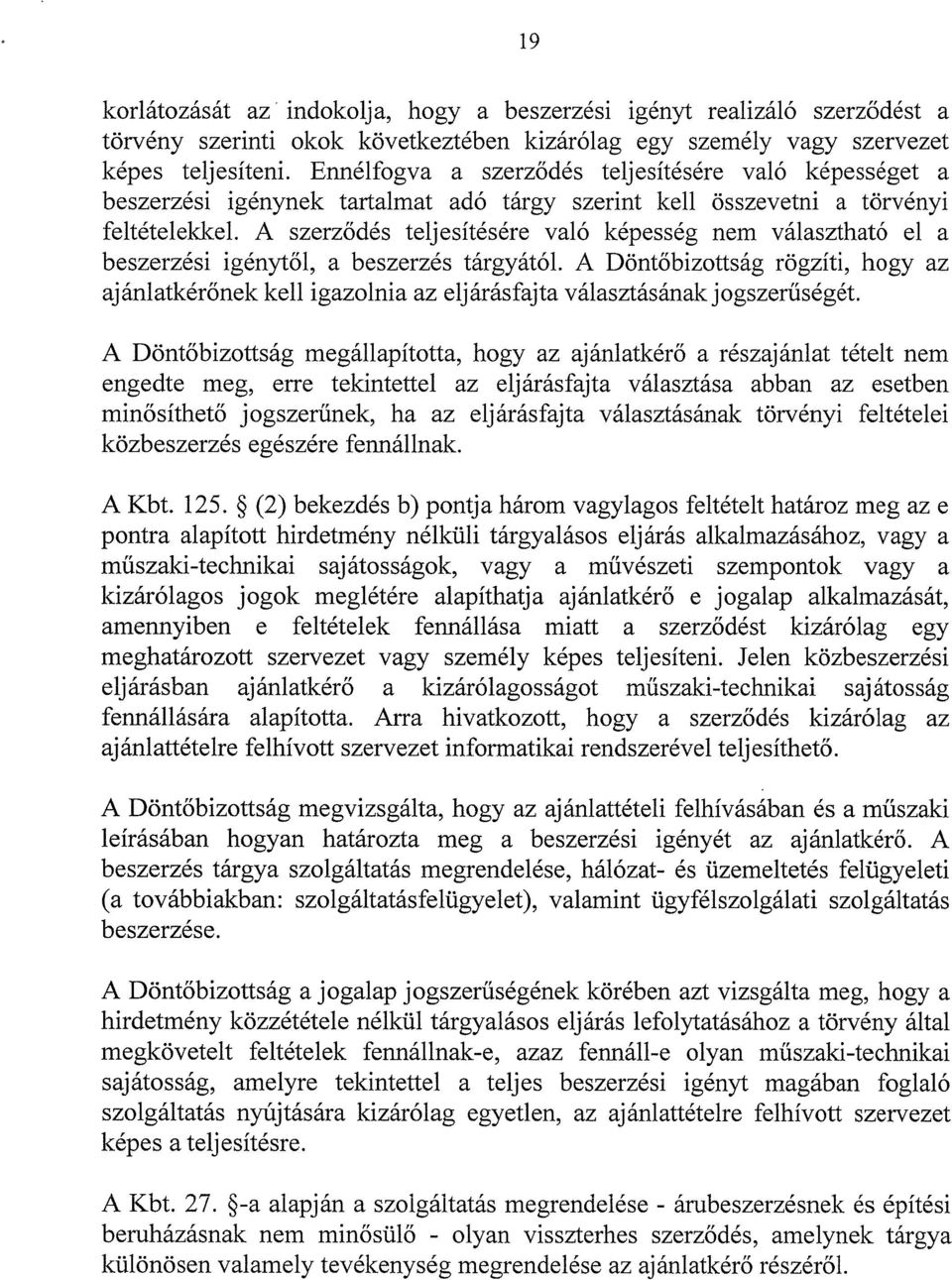 A szerződés teljesítésére való képesség nem választható cl a beszerzési igénytől, a beszerzés tárgyától.