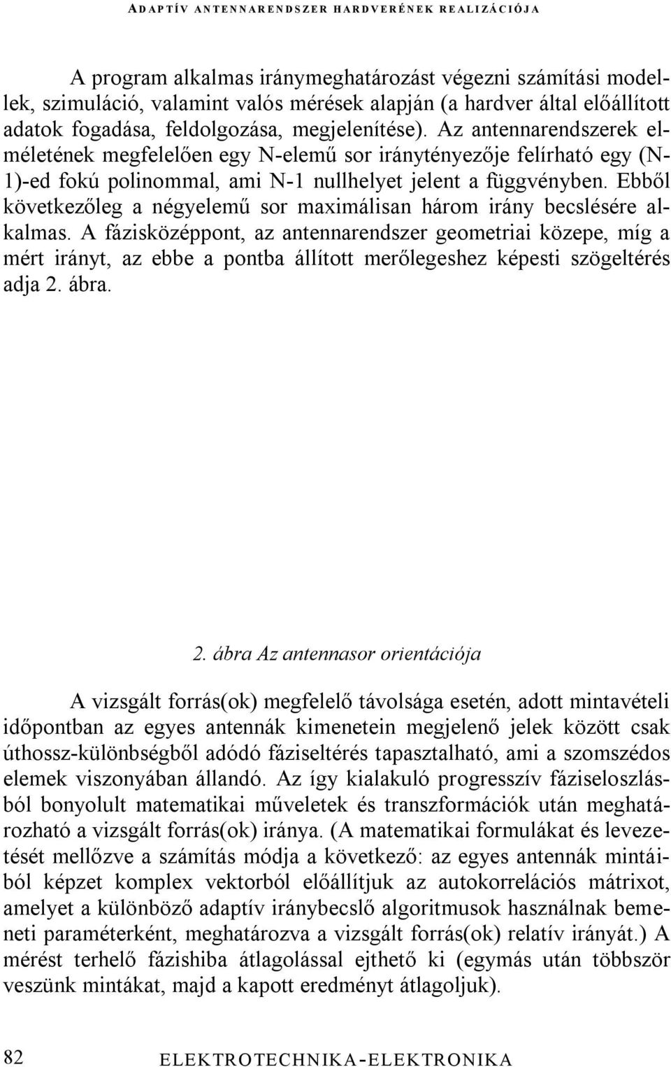 Ebből következőleg a négyelemű sor maximálisan három irány becslésére alkalmas.