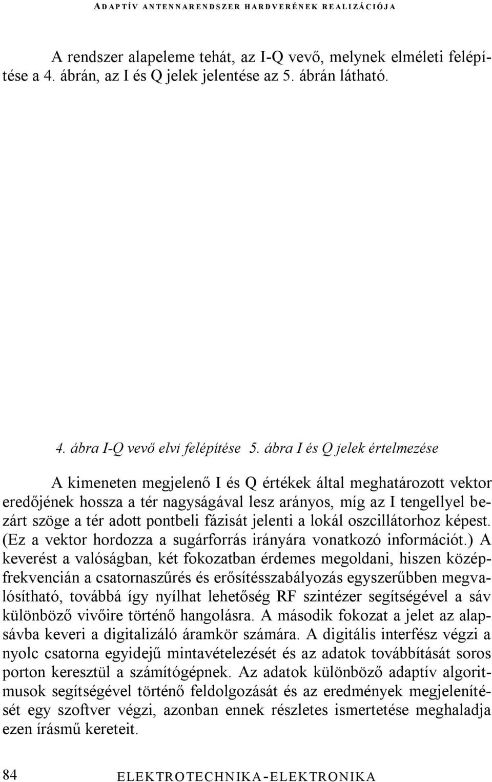 fázisát jelenti a lokál oszcillátorhoz képest. (Ez a vektor hordozza a sugárforrás irányára vonatkozó információt.