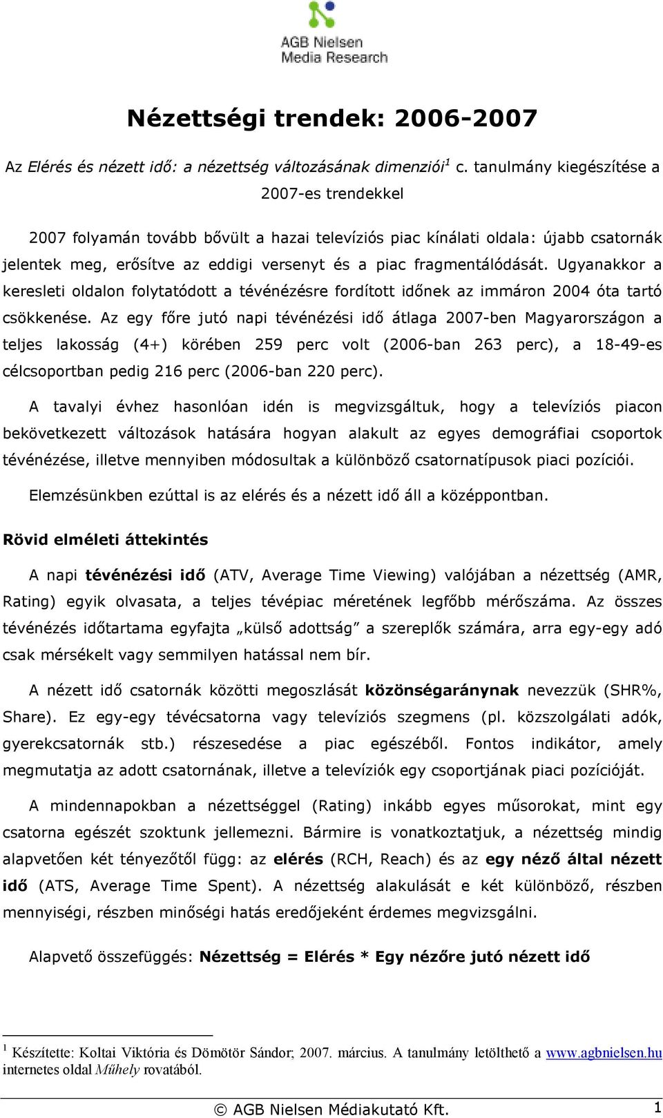 Ugyanakkor a keresleti oldalon folytatódott a tévénézésre fordított idınek az immáron 2004 óta tartó csökkenése.