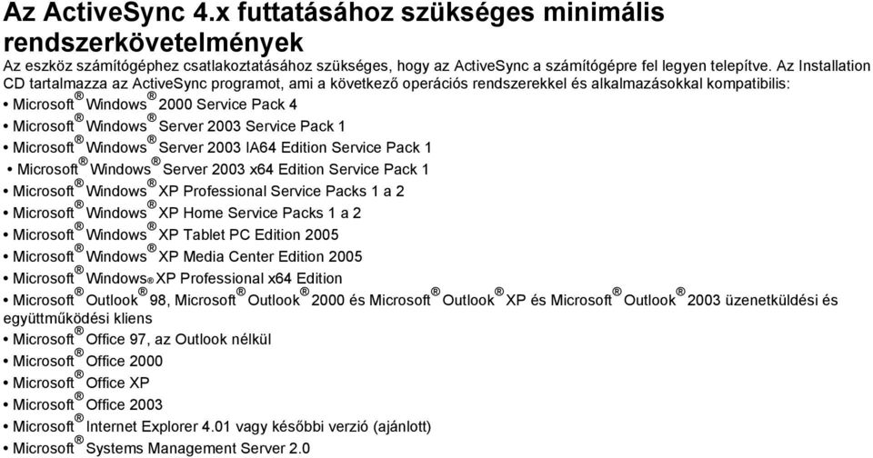 Service Pack 1 Microsoft Windows Server 2003 IA64 Edition Service Pack 1 Microsoft Windows Server 2003 x64 Edition Service Pack 1 Microsoft Windows XP Professional Service Packs 1 a 2 Microsoft