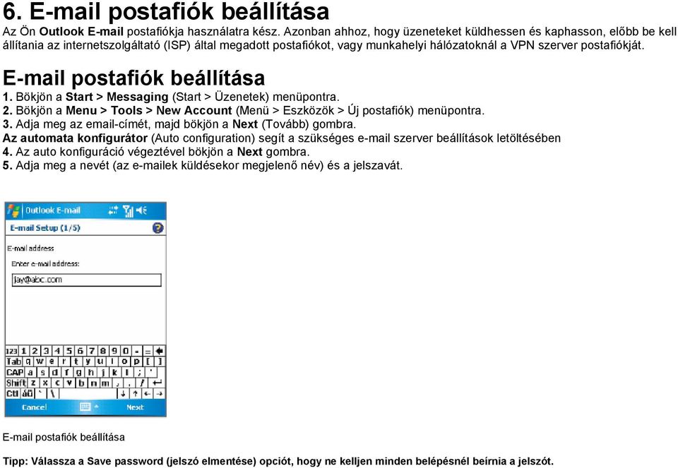 E-mail postafiók beállítása 1. Bökjön a Start > Messaging (Start > Üzenetek) menüpontra. 2. Bökjön a Menu > Tools > New Account (Menü > Eszközök > Új postafiók) menüpontra. 3.