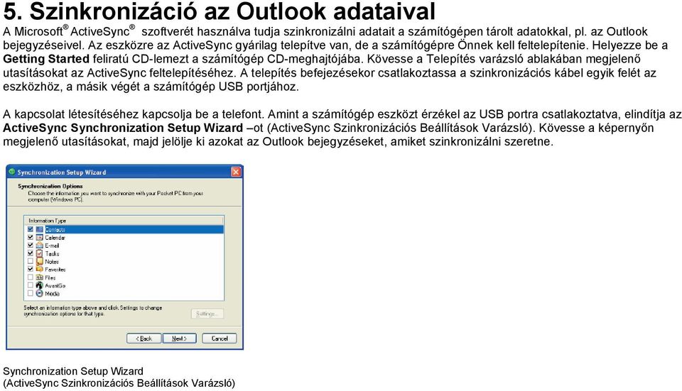 Kövesse a Telepítés varázsló ablakában megjelenő utasításokat az ActiveSync feltelepítéséhez.