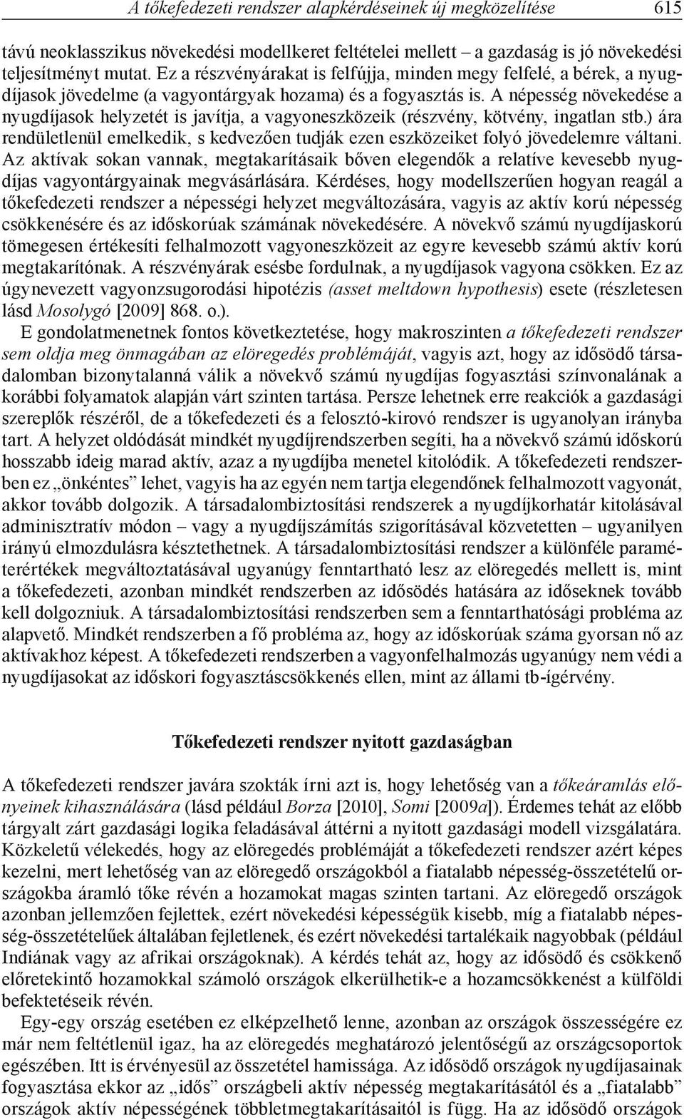 A népesség növekedése a nyugdíjasok helyzetét is javítja, a vagyoneszközeik (részvény, kötvény, ingatlan stb.