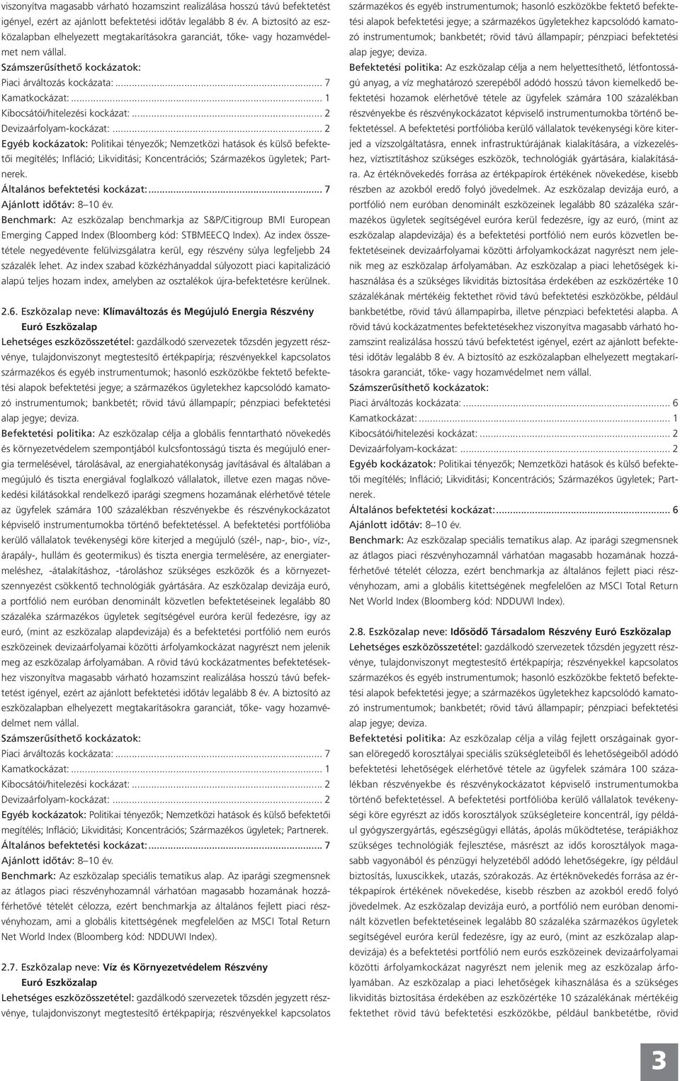 .. 7 Benchmark: Az eszközalap benchmarkja az S&P/Citigroup BMI European Emerging Capped Index (Bloomberg kód: STBMEECQ Index).