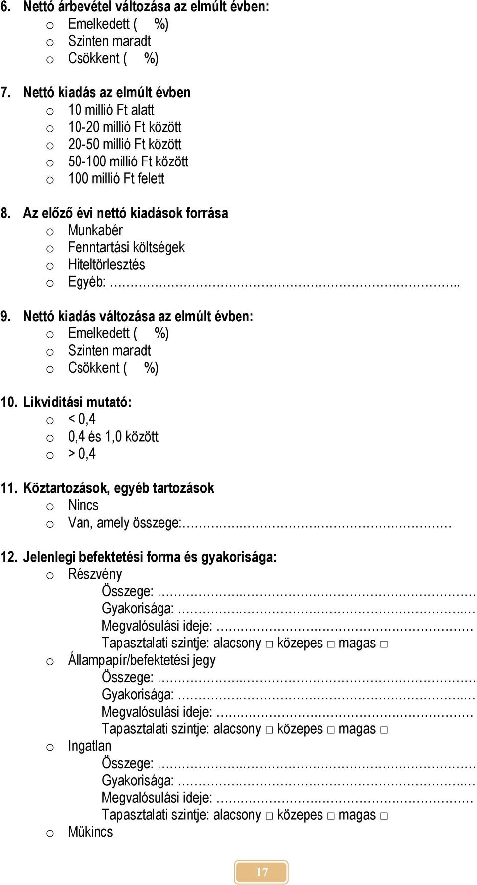 Az előző évi nettó kiadások forrása o Munkabér o Fenntartási költségek o Hiteltörlesztés o Egyéb:.. 9.