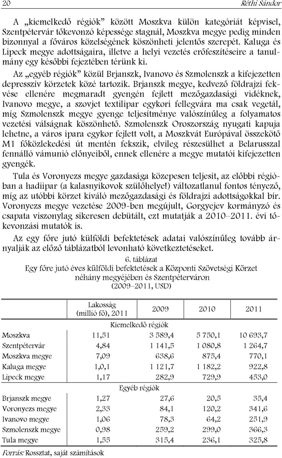 Az egyéb régiók közül Brjanszk, Ivanovo és Szmolenszk a kifejezetten depresszív körzetek közé tartozik.