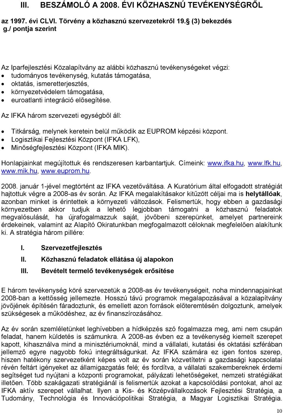 euroatlanti integráció elősegítése. Az IFKA három szervezeti egységből áll: Titkárság, melynek keretein belül működik az EUPROM képzési központ.