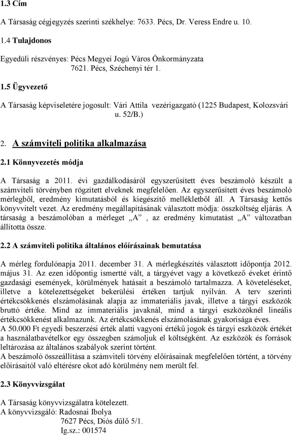 Az egyszerűsített éves beszámoló mérlegből, eredmény kimutatásból és kiegészítő mellékletből áll. A Társaság kettős könyvvitelt vezet.