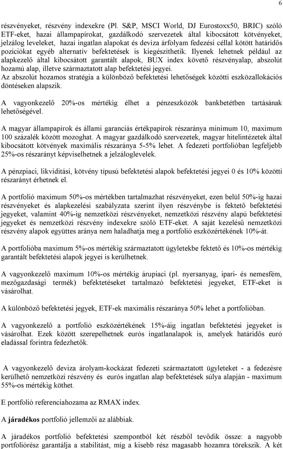 fedezési céllal kötött határidős pozíciókat egyéb alternatív befektetések is kiegészíthetik.