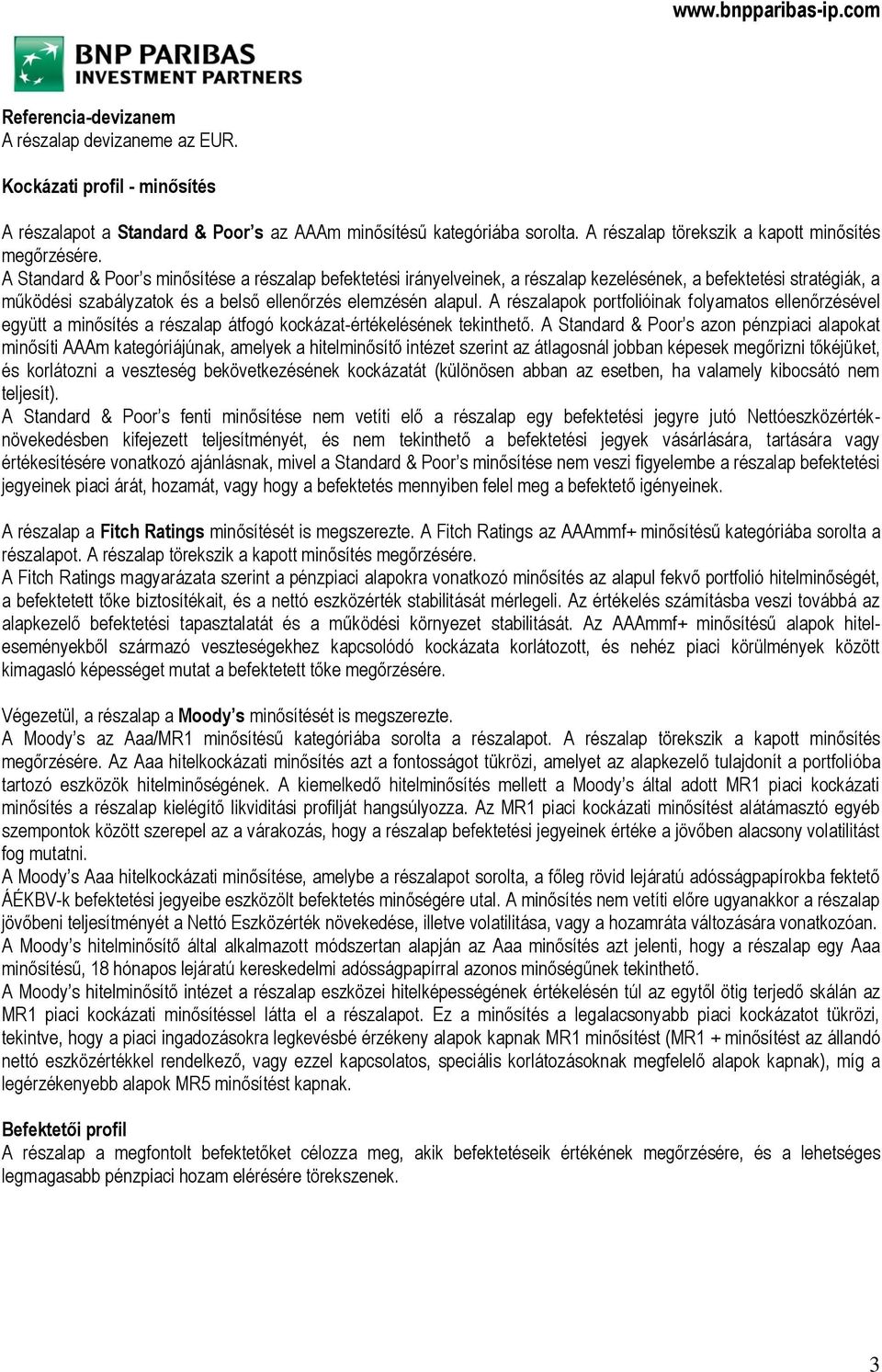 A Standard & Poor s minősítése a részalap befektetési irányelveinek, a részalap kezelésének, a befektetési stratégiák, a működési szabályzatok és a belső ellenőrzés elemzésén alapul.