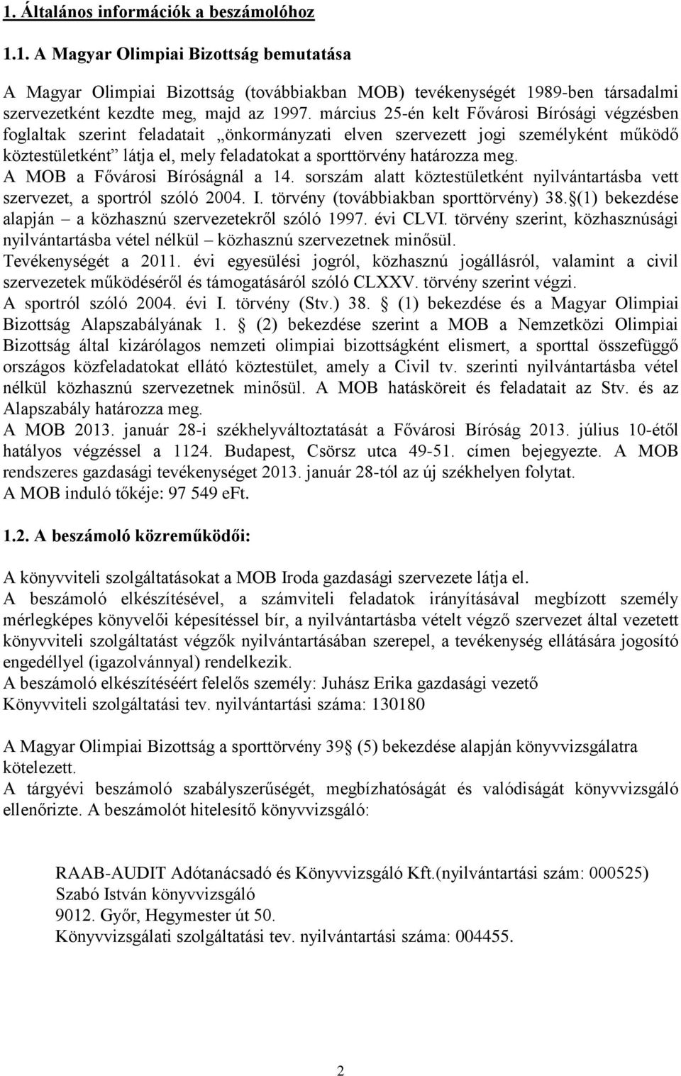 meg. A MOB a Fővárosi Bíróságnál a 14. sorszám alatt köztestületként nyilvántartásba vett szervezet, a sportról szóló 2004. I. törvény (továbbiakban sporttörvény) 38.