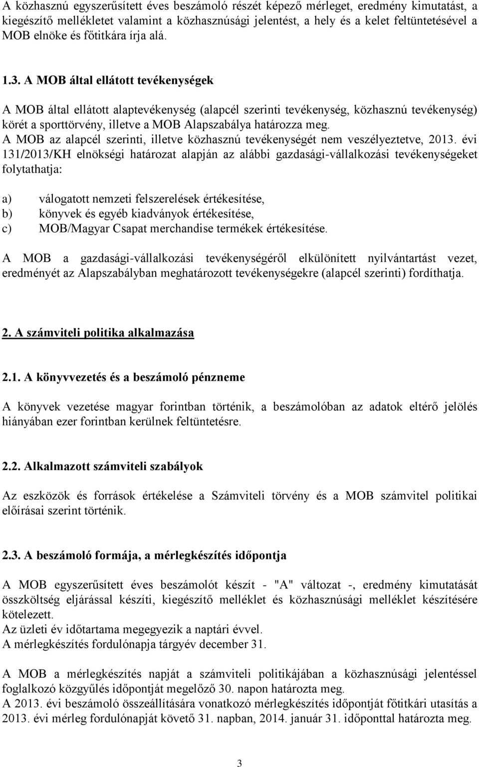 A MOB által ellátott tevékenységek A MOB által ellátott alaptevékenység (alapcél szerinti tevékenység, közhasznú tevékenység) körét a sporttörvény, illetve a MOB Alapszabálya határozza meg.