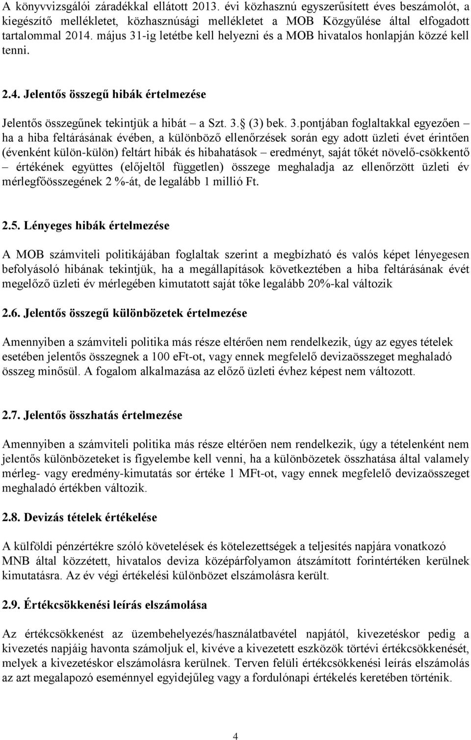 -ig letétbe kell helyezni és a MOB hivatalos honlapján közzé kell tenni. 2.4. Jelentős összegű hibák értelmezése Jelentős összegűnek tekintjük a hibát a Szt. 3.