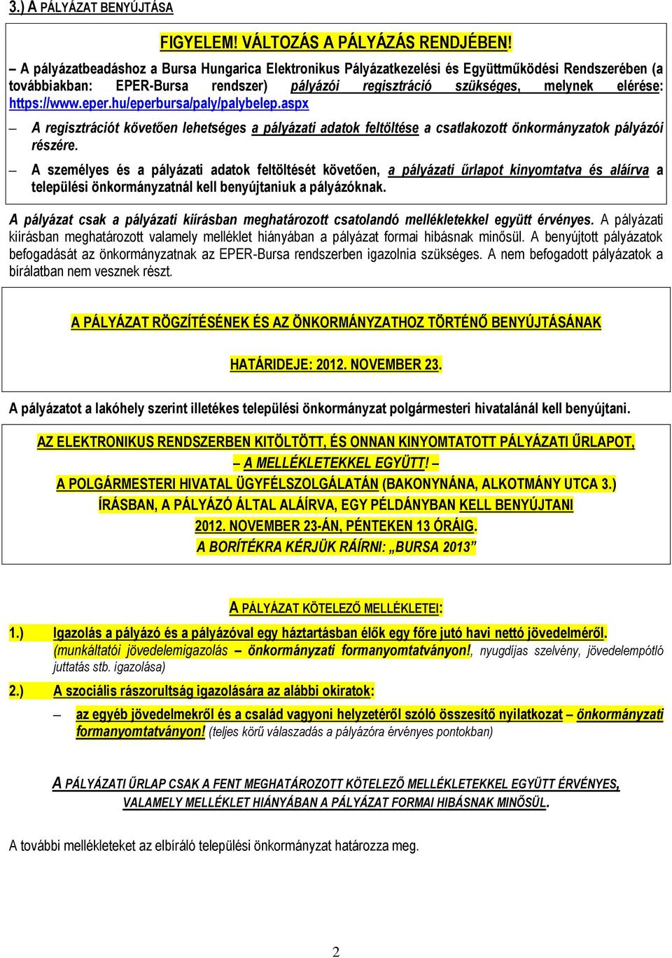 eper.hu/eperbursa/paly/palybelep.aspx A regisztrációt követően lehetséges a pályázati adatok feltöltése a csatlakozott önkormányzatok pályázói részére.