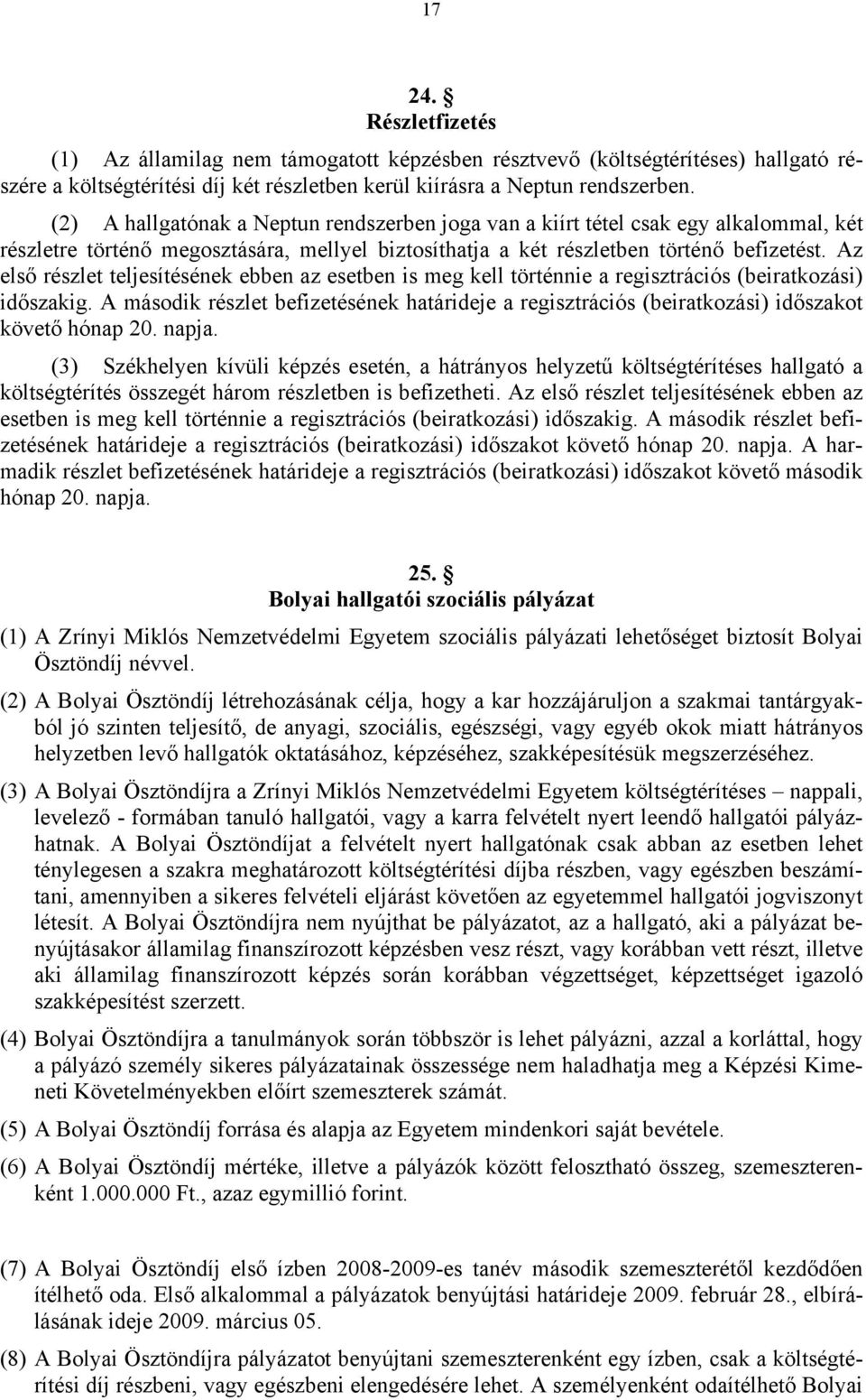 Az első részlet teljesítésének ebben az esetben is meg kell történnie a regisztrációs (beiratkozási) időszakig.