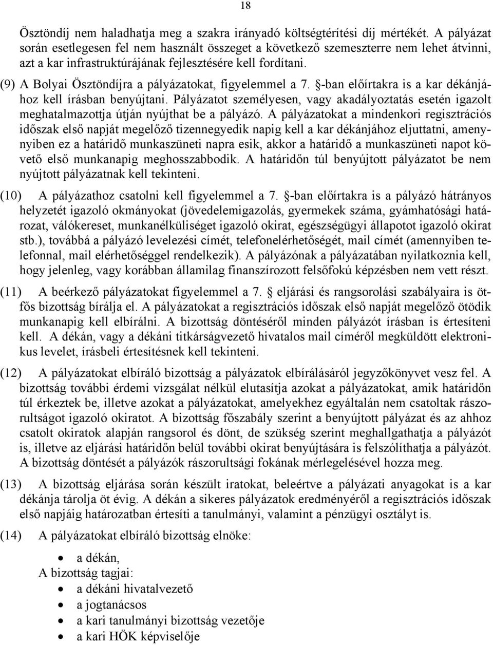 (9) A Bolyai Ösztöndíjra a pályázatokat, figyelemmel a 7. -ban előírtakra is a kar dékánjához kell írásban benyújtani.